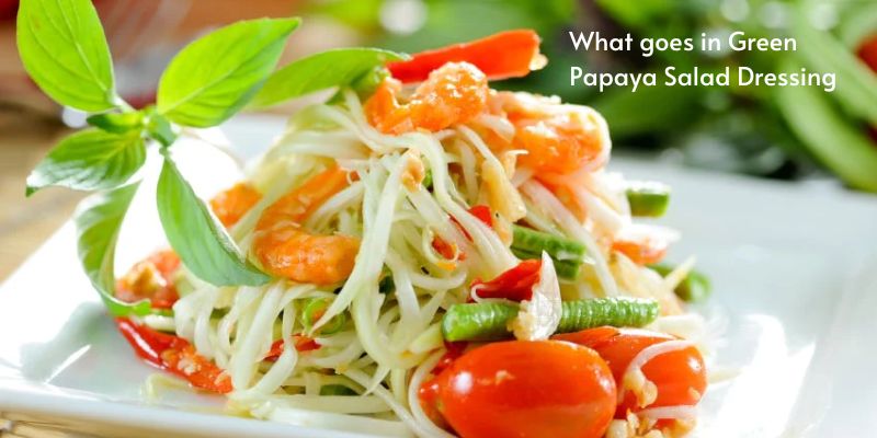 What goes in Green Papaya Salad Dressing