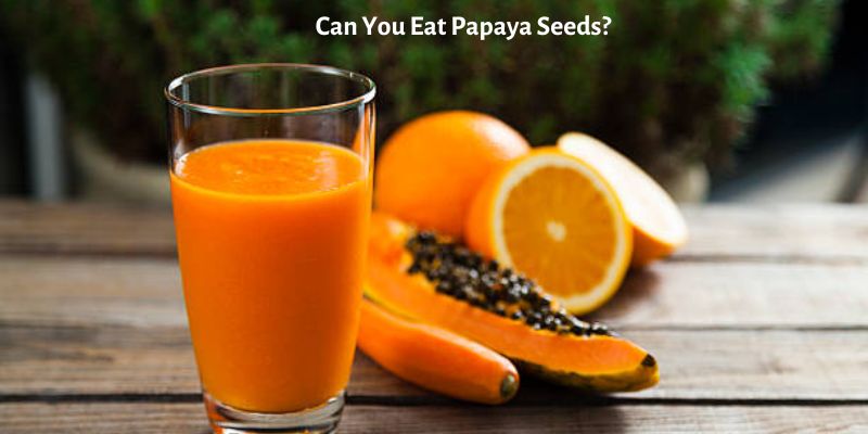 Can You Eat Papaya Seeds?