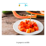 is papaya acidic